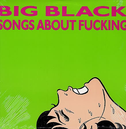 Big Black — Songs About Fucking
