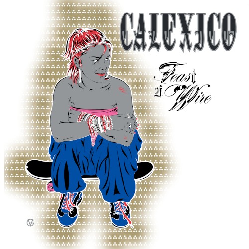 Calexico - Feast of Wire